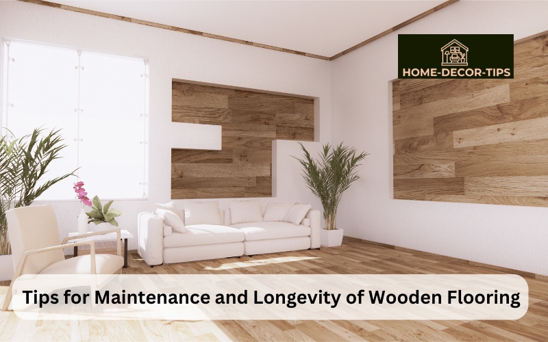 Essential Tips for Maintenance and Longevity of Wooden Flooring