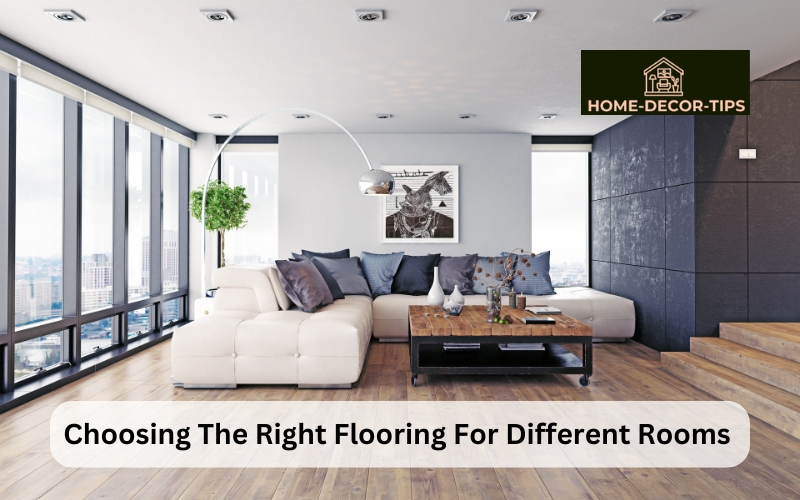 choosing the Right Flooring for Different Rooms