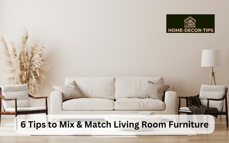 6 Tips to Mix & Match Living Room Furniture